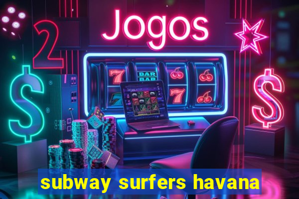 subway surfers havana